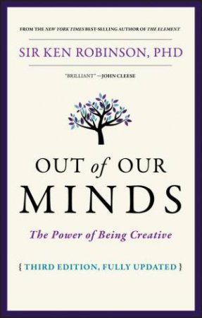 Out Of Our Minds: The Power Of Being Creative 3rd Ed by Ken Robinson