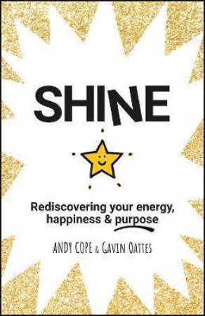 Shine: Rediscovering Your Energy, Happiness And Purpose