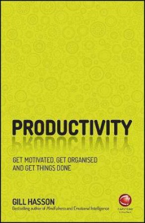 Productivity: Get Motivated, Get Organised And Get Things Done by Gill Hasson