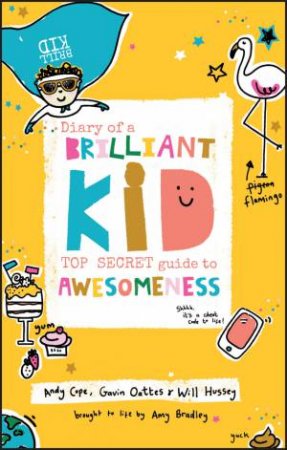 Diary Of A Brilliant Kid: Top Secret Guide To Awesomeness by Andy Cope, Gavin Oattes & Will Hussey