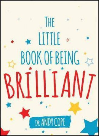 The Little Book Of Being Brilliant by Andy Cope