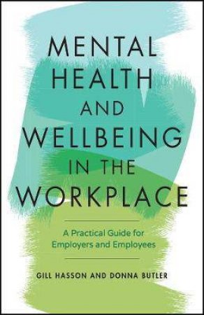 Mental Health And Wellbeing In The Workplace by Gill Hasson & Donna Butler