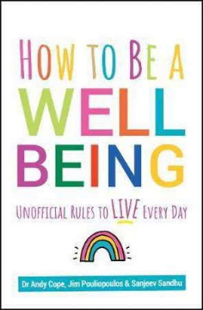 How To Be A Well Being by Andy Cope & Sanjeev Sandhu & James Pouliopoulos