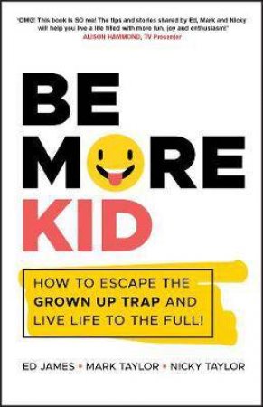 Be More Kid by Ed James & Mark Taylor & Nicky Taylor