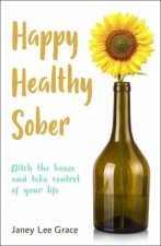 Happy Healthy Sober Ditch the Booze and Take Control of Your Life