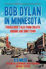 Bob Dylan in Minnesota Troubadour Tales from Duluth Hibbing and Dinkytown