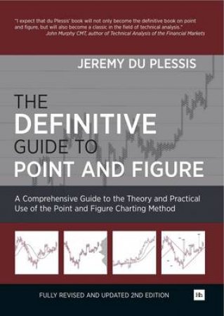 Definitive Guide to Point and Figure 2/ed A Comprehensive Guide to the by J du Plessis