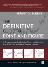 Definitive Guide to Point and Figure 2ed A Comprehensive Guide to the