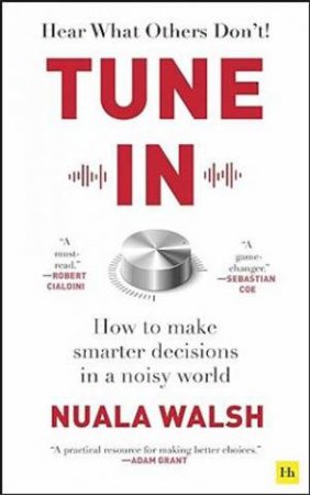 Tune In: How to make smarter decisions in a noisy world by Nuala Walsh