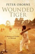 Wounded Tiger A History Of Cricket In Pakistan