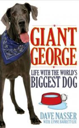Giant George: Life With The World's Largest Dog by Dave Nasser