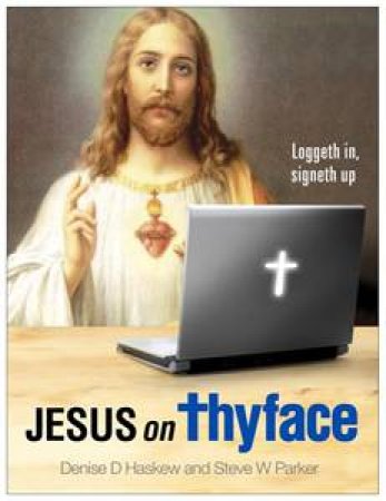 Jesus on Thyface by Denise Haskew and Steve Parker
