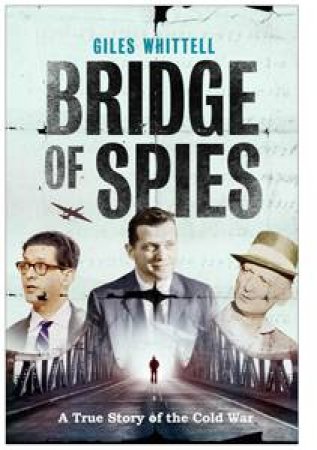 Bridge of Spies by Giles Whittell