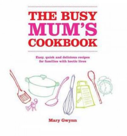 The Busy Mum's Cookbook by Mary Gwynn