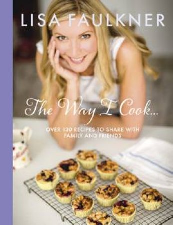 The Way I Cook... by Lisa Faulkner