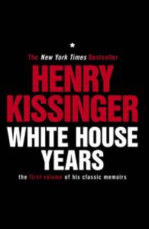 The White House Years by Henry Kissinger