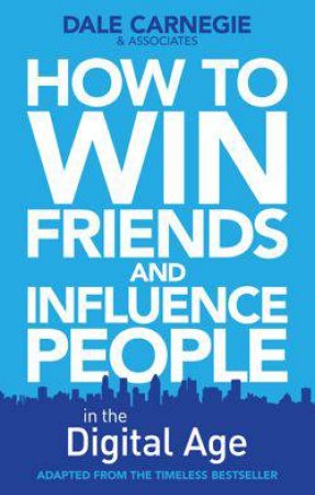 How to Win Friends & Influence People in the Digital Age