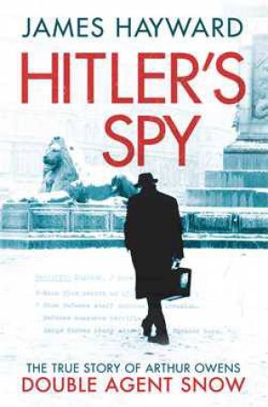Hitler's Spy by James Hayward