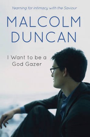 I Want to be a God Gazer by Malcolm Duncan