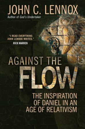 Against the Flow by John C. Lennox