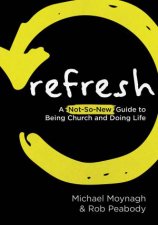 Refresh A NotSoNew Guide To Being Church And Doing Life