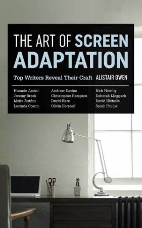 The Art Of Screen Adaptation by Alistair Owen