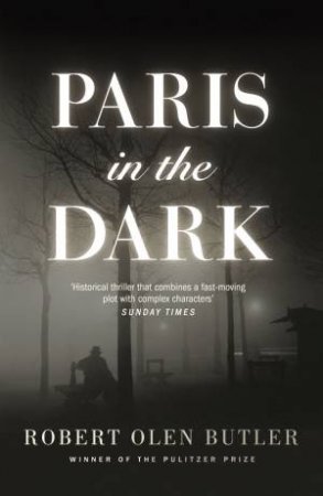Paris In The Dark by Robert Olen Butler