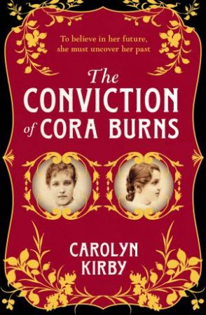 The Conviction Of Cora Burns by Carolyn Kirby