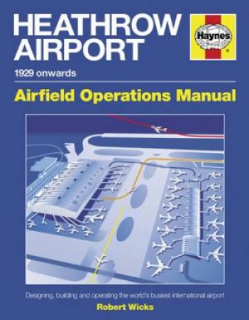 Heathrow Airport: Airfield Operations Manual (1929 Onwards) by Robert Wicks