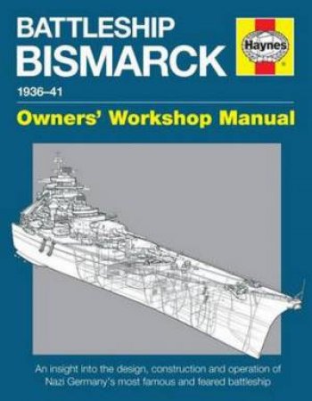 Battleship Bismarck 1936-1941: Owner's Workshop Manual by Angus Konstam
