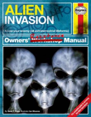 Haynes Guide: Alien Invasion Owners' Workshop Manual by Sean T Page