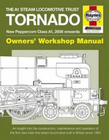 A1 Steam Locomotive Trust Tornado: Owners' Workshop Manual by Geoff Smith