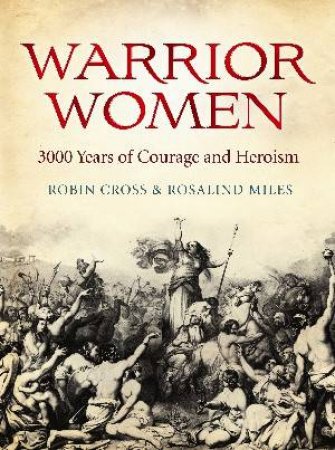 Warrior Women by Robin Cross & Rosalind Miles