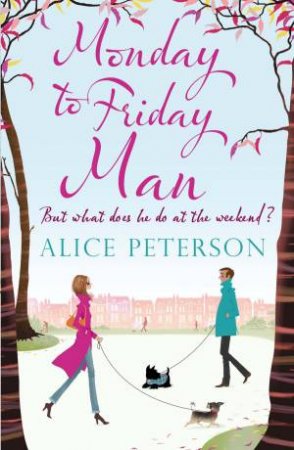 Monday To Friday Man by Alice Peterson