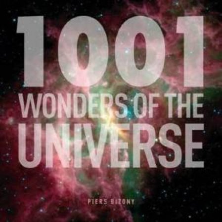 1001 Wonders of the Universe by Piers Bizony