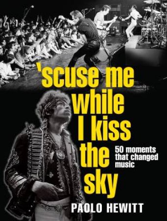'scuse Me While I Kiss the Sky by Paolo Hewitt
