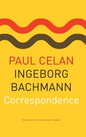 Correspondence by Paul Celan & Ingeborg Bachmann & Wieland Hoban