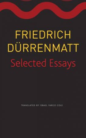 Selected Essays by Friedrich Dürrenmatt & Isabel Fargo Cole