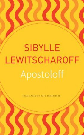 Apostoloff by Sibylle Lewitscharoff & Katy Derbyshire