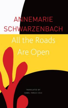 All The Roads Are Open by Annemarie Schwarzenbach & Isabel Fargo Cole