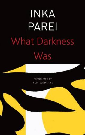What Darkness Was by Inka Parei & Katy Derbyshire