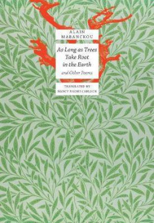 As Long As Trees Take Root In The Earth by Alain Mabanckou & Nancy Naomi Carlson