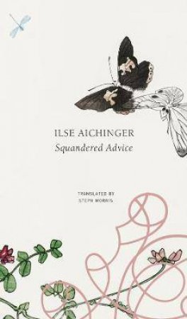 Squandered Advice by Ilse Aichinger & Steph Morris