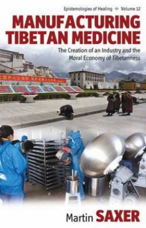 Manufacturing Tibetan Medicine by Martin Saxer