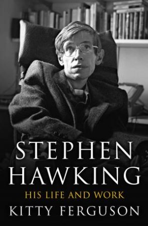 Stephen Hawking His Life And Work by Kitty Ferguson
