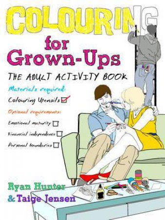 Colouring for Grown-ups the adult activity book by Ryan/Jensen, Taige Hunter