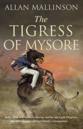The Tigress Of Mysore by Allan Mallinson