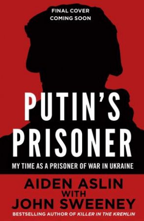 Putin's Prisoner by John Sweeney & Aiden Aslin
