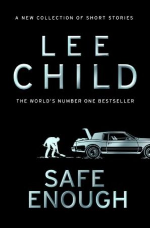 Safe Enough by Lee Child