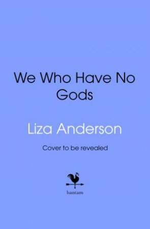 We Who Have No Gods by Liza Anderson